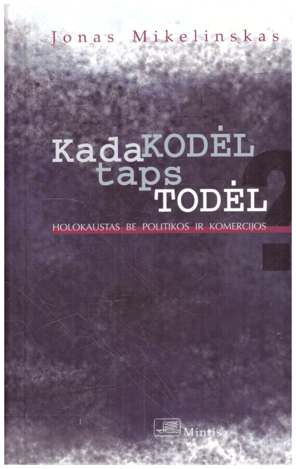 Kada Kodėl taps Todėl? Holokaustas be politikos ir komercijos - Jonas Mikelinskas