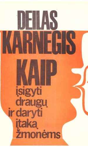 Kaip įsigyti draugų ir daryti įtaką žmonėms - Deilas Karnegis