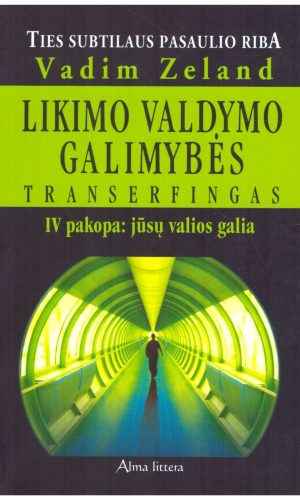 Likimo valdymo galimybės: Transerfingas (4 pakopa): jūsų valios galia - Vadim Zeland