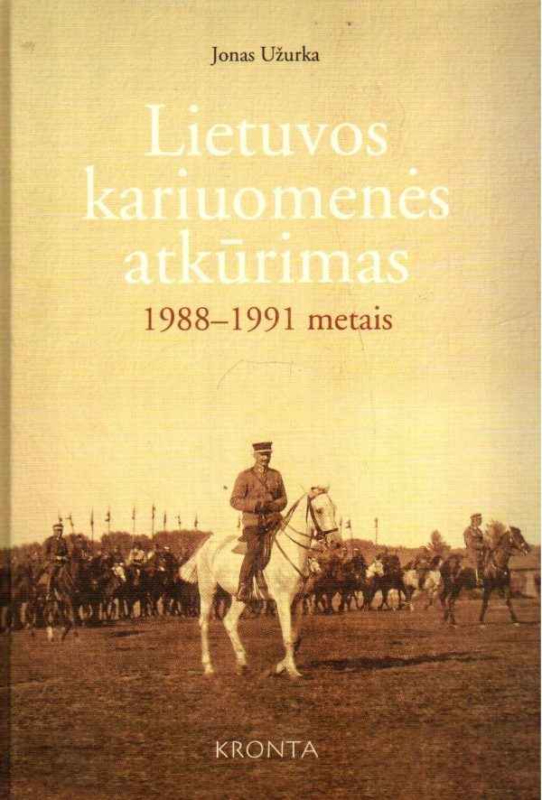 Lietuvos kariuomenės atkūrimas 1988-1991 metais - Jonas Užurka