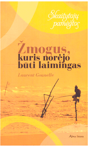 Žmogus, kuris norėjo būti laimingas - Laurent Gounelle