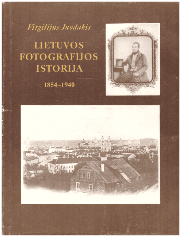 Lietuvos Fotografijos Istorija 1854-1940 - Virgilijus Juodakis