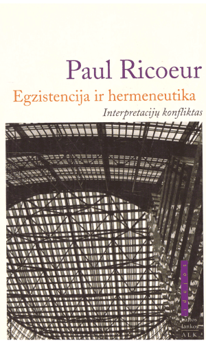 Egzistencija ir hermeneutika: interpretacijų konfliktas - Paul Ricoeur
