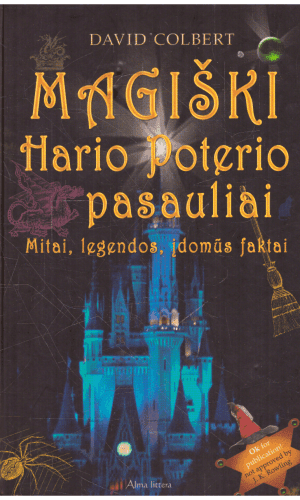 Magiški Hario Poterio pasauliai: mitai, legendos, įdomūs faktai - David Colbert