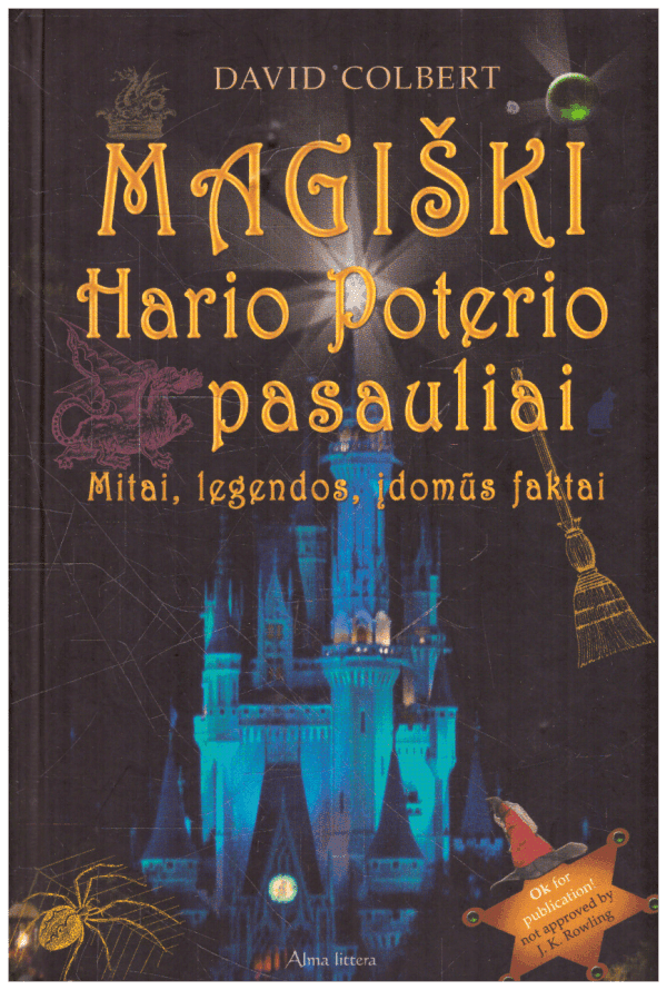 Magiški Hario Poterio pasauliai: mitai, legendos, įdomūs faktai - David Colbert