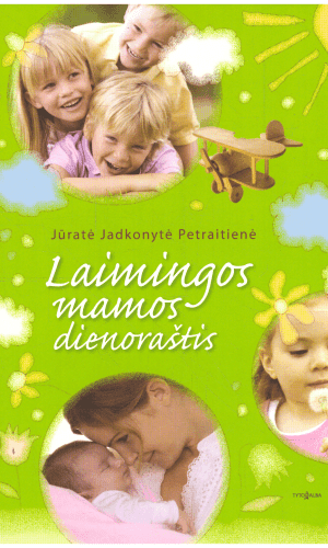 Laimingos mamos dienoraštis - Jūratė Jadkonytė Petraitienė