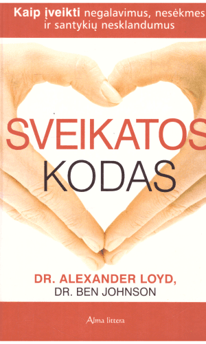 Sveikatos kodas. Kaip įveikti negalavimus, nesėkmes ir santykių nesklandumus - Dr. Alexander Loyd, Dr. Ben Johnson