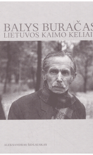 Balys Buračas - Lietuvos kaimo keliais - Aleksandras Šidlauskas (su autoriaus dedikacija, autografu)