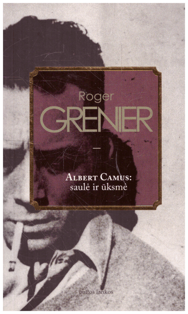 Albert Camus: saulė ir ūksmė - Roger Grenier