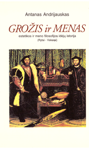 Grožis ir menas. Estetikos ir meno filosofijos idėjų istorija (Rytai-Vakarai) - Antanas Andrijauskas