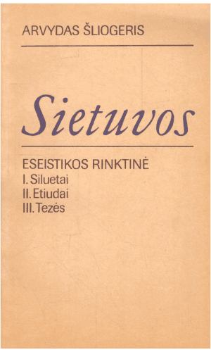 Sietuvos. Eseistikos rinktinė: Siluetai, etiudai, tezės - Arvydas Šliogeris