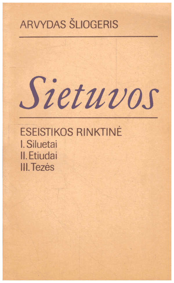 Sietuvos. Eseistikos rinktinė: Siluetai, etiudai, tezės - Arvydas Šliogeris