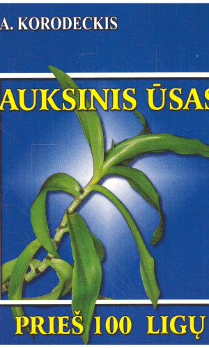 Auksinis ūsas prieš 100 ligų - A. Korodeckis