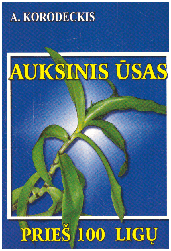 Auksinis ūsas prieš 100 ligų - A. Korodeckis