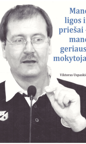 Mano ligos ir priešai - mano geriausi mokytojai - Viktoras Uspaskich
