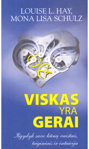Viskas yra gerai. Išsigydyk savo kūną vaistais, teiginiais ir intuicija - Louise L. Hay, Mona Lisa Schulz