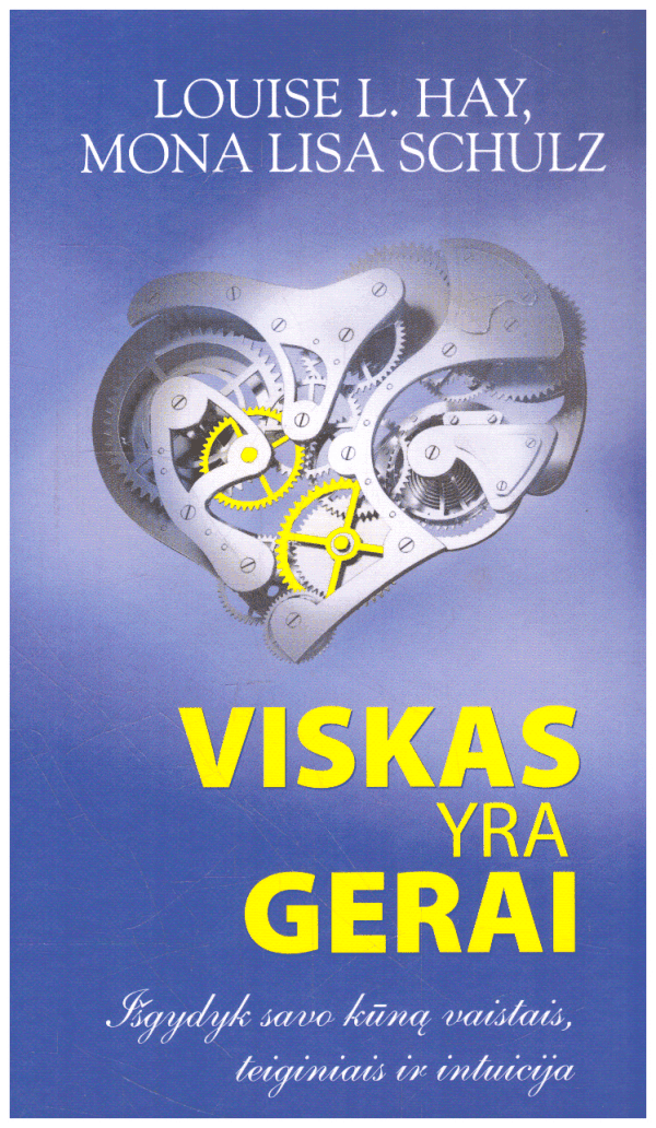 Viskas yra gerai. Išsigydyk savo kūną vaistais, teiginiais ir intuicija - Louise L. Hay, Mona Lisa Schulz
