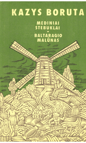 Mediniai stebuklai. Baltaragio malūnas - Kazys Boruta