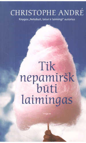 Tik nepamiršk būti laimingas - Christophe André