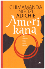 AMERIKANA: didinga meilės istorija ir kartu labai šmaikšti visuomenės kritika - Chimamanda Ngozi Adichie
