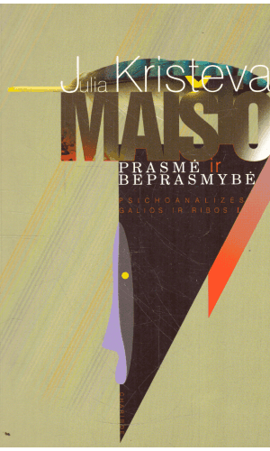 Maišto prasmė ir beprasmybė. Psichoanalizės galios ir ribos (1 dalis) - Julia Kristeva