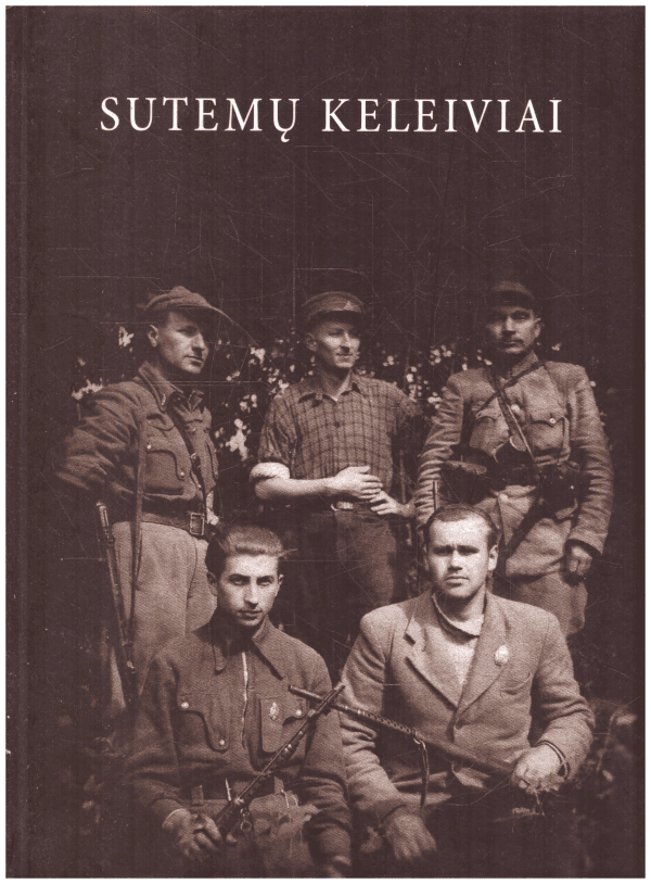 Sutemų keleiviai: Lietuvos partizanų Vytauto apygardos Lokio rinktinė, 1944-1958 - Klaudijus Driskius, Gintaras Dručkus