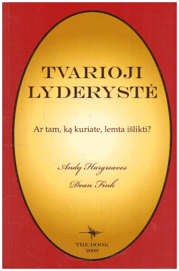 Tvarioji lyderystė: ar tam ką kuriate, lemta išlikti? - Andy Hargreaves , Dean Fink