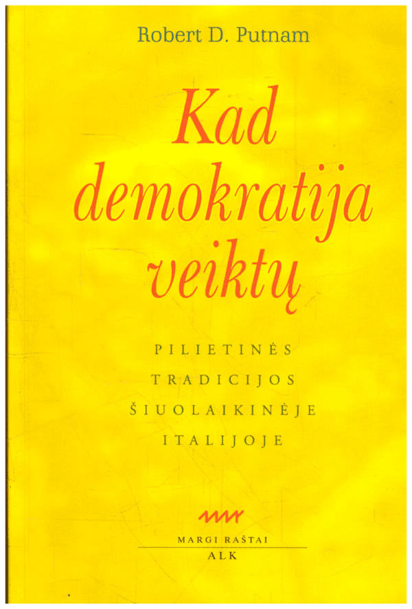 Kad demokratija veiktų: pilietinės tradicijos šiuolaikinėje Italijoje - Robert D. Putnam