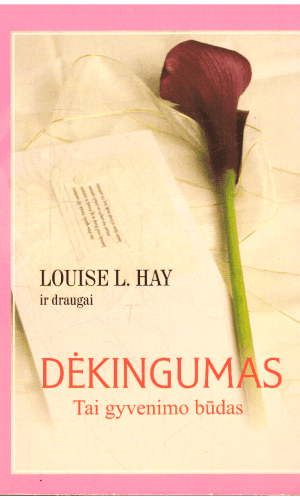 Dėkingumas - tai gyvenimo būdas - Louise L. Hay