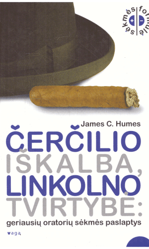 Čerčilio iškalba, Linkolno tvirtybė: geriausių oratorių sėkmės paslaptys - James C. Humes