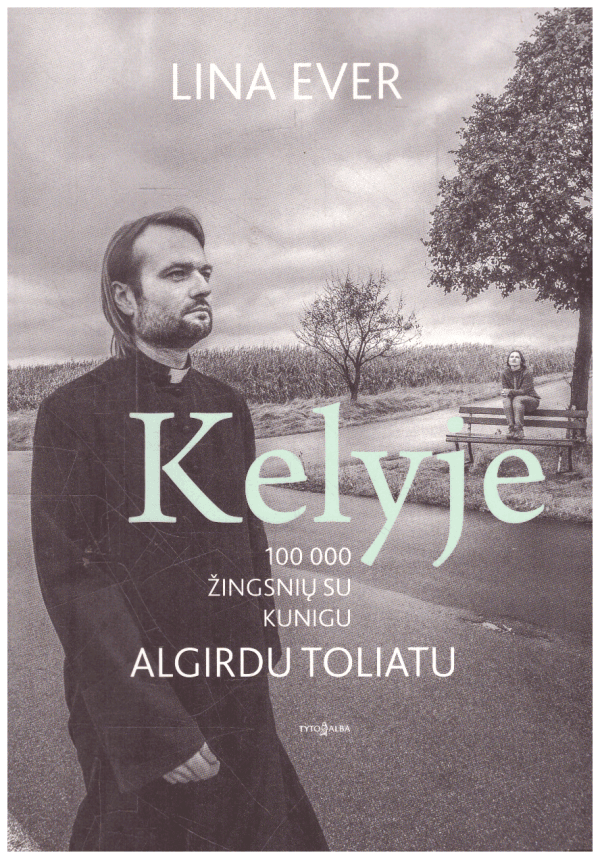 Kelyje. 100 000 žingsnių su kunigu Algirdu Toliatu - Lina Ever