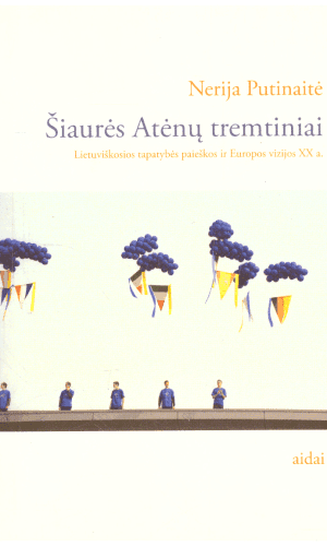 Šiaurės Atėnų tremtiniai. Lietuviškosios tapatybės paieškos ir Europos vizijos XX a. - Nerija Putinaitė