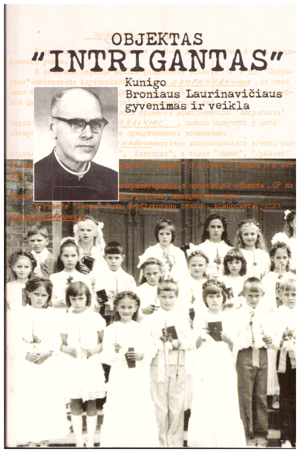 Objektas "Intrigantas". Kunigo Broniaus Laurinavičiaus gyvenimas ir veikla - Vidas Spengla