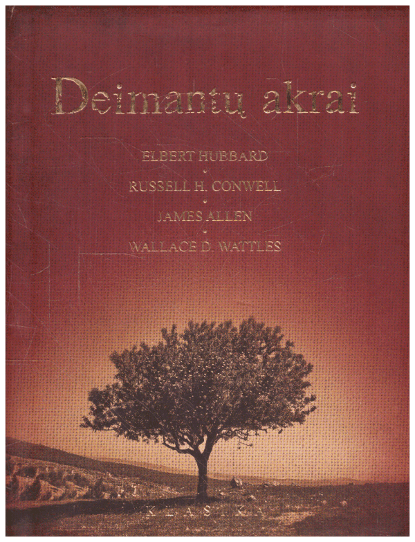 Deimantų akrai - Elbert Hubbard, Russell H. Conwell, James Allen, Wallace D. Wattles
