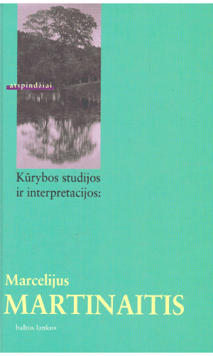 Kūrybos studijos ir interpretacijos - Marcelijus Martinaitis