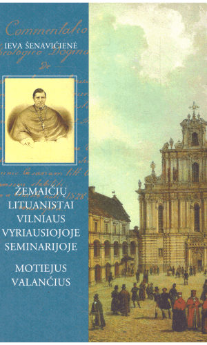 Žemaičių lituanistai Vilniaus Vyriausiojoje seminarijoje. Motiejus Valančius - Ieva Šenavičienė