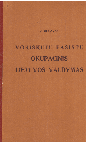 Vokiškųjų fašistų okupacinis Lietuvos valdymas - J. Bulavas