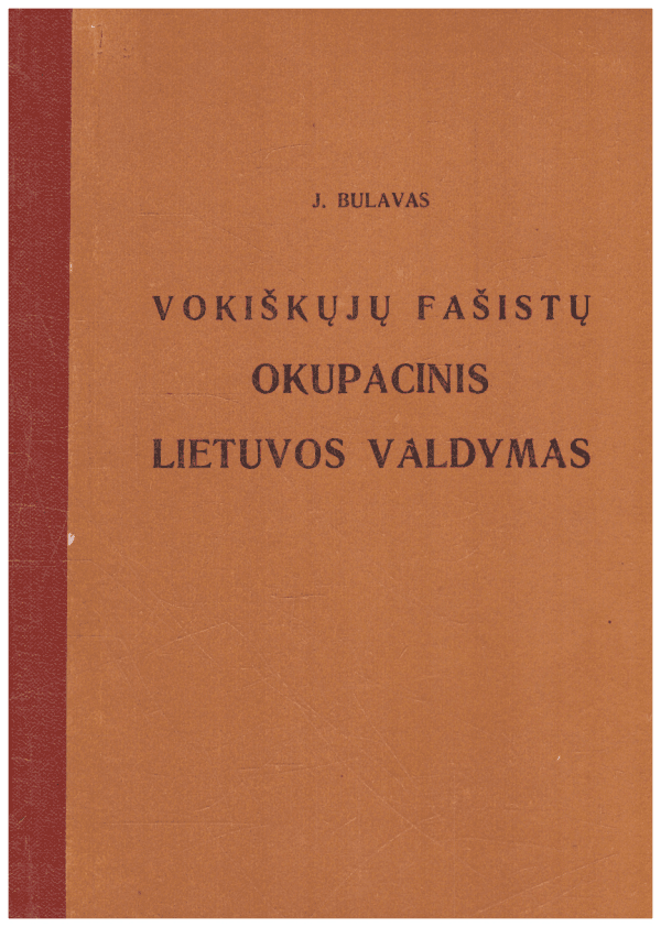 Vokiškųjų fašistų okupacinis Lietuvos valdymas - J. Bulavas