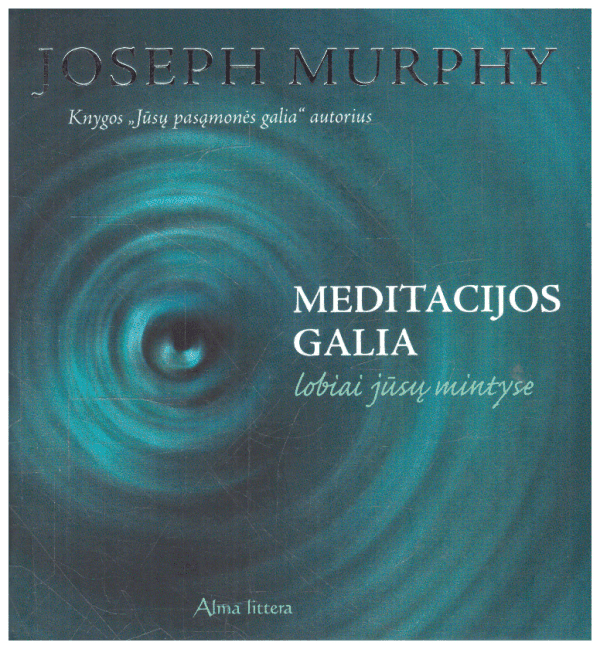 Meditacijos galia. Lobiai jūsų mintyse - Joseph Murphy