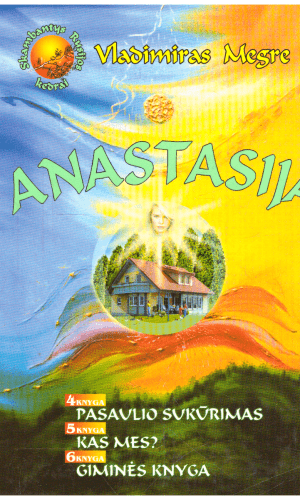 Anastasija (4,5,6 knygos): Pasaulio sukūrimas. Kas mes? Giminės knyga - Vladimiras Megre