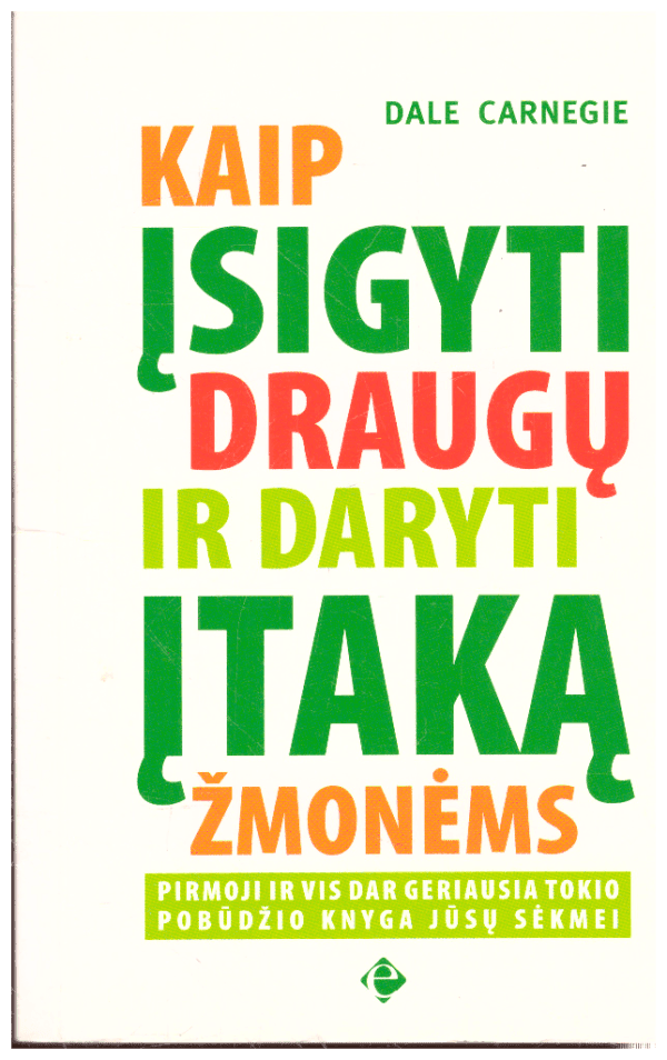 Kaip įsigyti draugų ir daryti įtaką žmonėms - Dale Carnegie