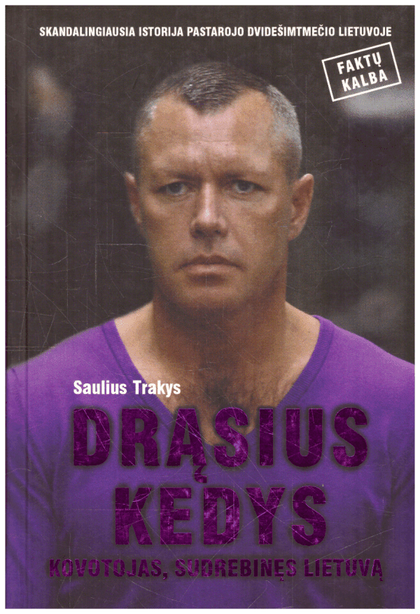 Drąsius Kedys. Kovotojas, sudrebinęs Lietuvą - Saulius Trakys