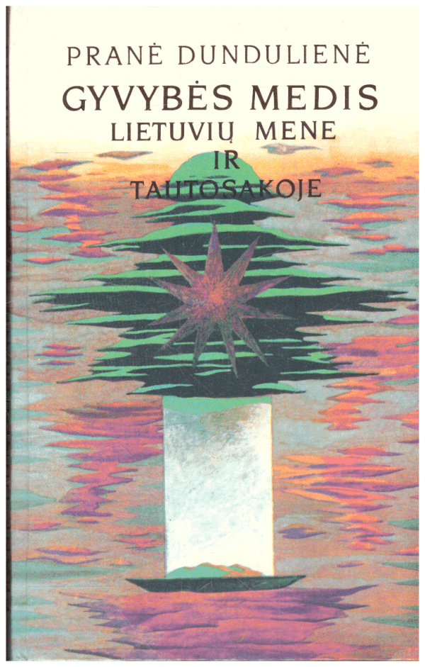 Gyvybės medis lietuvių mene ir tautosakoje - Pranė Dundulienė