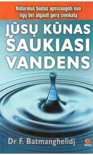 Jūsų kūnas šaukiasi vandens - Dr. F. Batmanghelidj