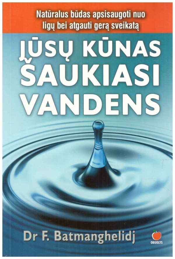 Jūsų kūnas šaukiasi vandens - Dr. F. Batmanghelidj