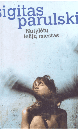 Nutylėtų lelijų miestas - Sigitas Parulskis