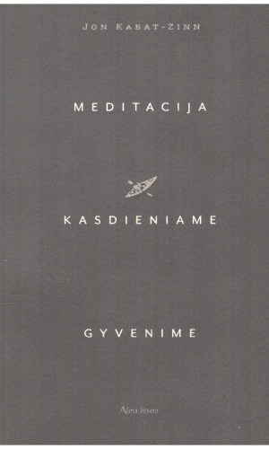 Meditacija kasdieniame gyvenime - Jon Kabat-Zinn