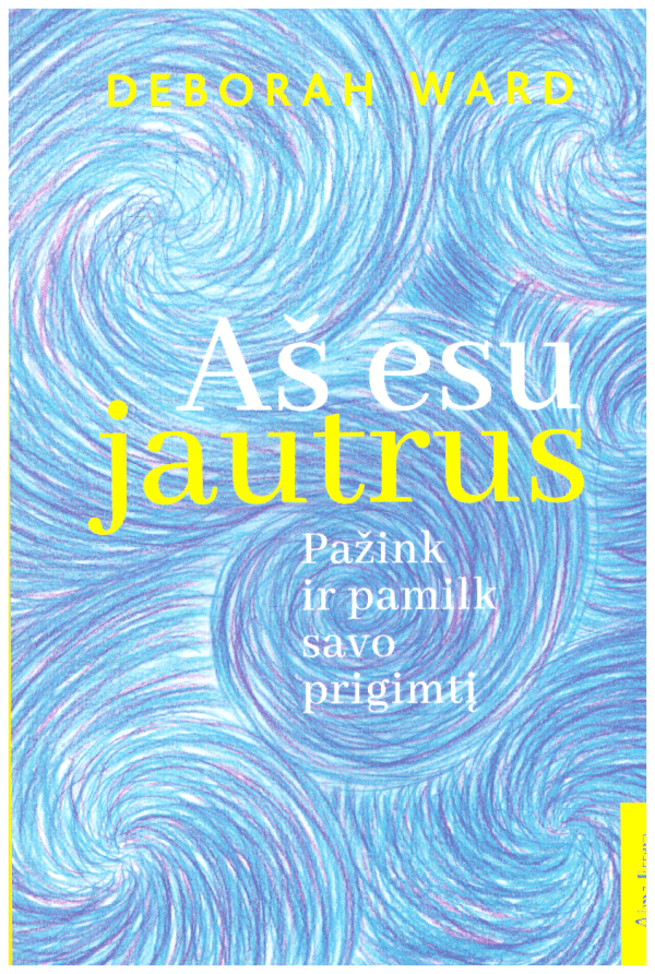 Aš esu jautrus. Pažink ir pamilk savo prigimtį - Deborah Ward