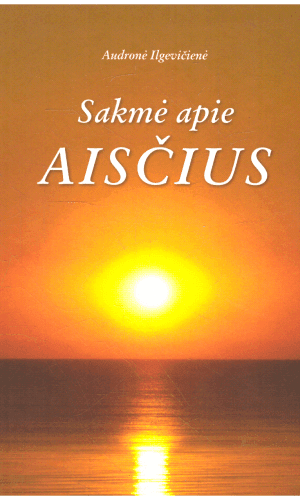 Sakmė apie aisčius - Audronė Ilgevičienė