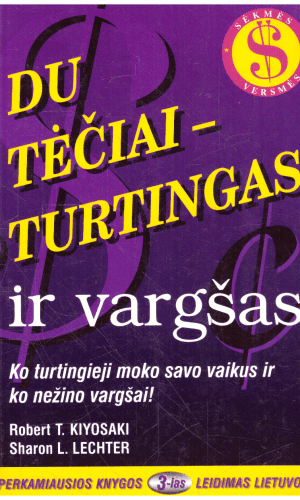 Du tėčiai - turtingas ir vargšas. Ko turtingieji moko savo vaikus ir ko nežino vargšai! - Robertas T. Kijosakis, Šeron L. Lechter
